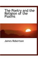 The Poetry and the Religion of the Psalms