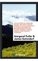 Love-Letters of Margaret Fuller, 1845-1846, with an Introd. by Julia Ward Howe; To Which Are Added the Reminiscences of Ralph Waldo Emerson, Horace Greeley and Charles T. Congdon