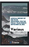 Annual Report of the State Treasurer: For the Fiscal Year Ending September 30,1882
