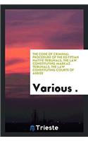 The Code of Criminal Procedure of the Egyptian Native Tribunals; The Law Constituting Markaz Tribunals; The Law Constituting Courts of Assize