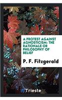 A PROTEST AGAINST AGNOSTICISM: THE RATIO