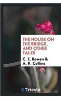 House on the Bridge, and Other Tales