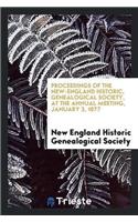 Proceedings of the New-England Historic, Genealogical Society, at the Annual Meeting, January 3, 1877