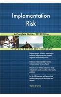Implementation Risk A Complete Guide - 2019 Edition