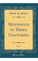Minnesota in Three Centuries, Vol. 4 (Classic Reprint)