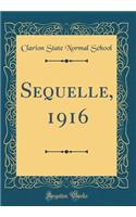 Sequelle, 1916 (Classic Reprint)