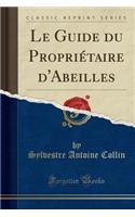 Le Guide Du PropriÃ©taire d'Abeilles (Classic Reprint)