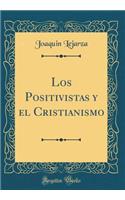 Los Positivistas y el Cristianismo (Classic Reprint)