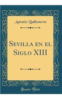 Sevilla En El Siglo XIII (Classic Reprint)