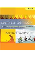 Seamless Teamwork: Using Microsoft SharePoint Technologies to Collaborate, Innovate, and Drive Business in New Ways