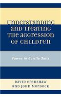 Understanding and Treating the Aggression of Children