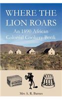 Where the Lion Roars: An 1890 African Colonial Cookery Book