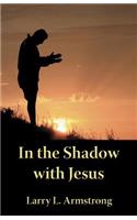 In the Shadow with Jesus