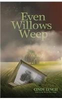 Even Willows Weep