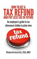 How to get a tax refund and pay less tax in future