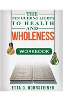 Ten Guiding Lights to Health and Wholeness Workbook