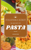 Italienska köket: 50 recept på pasta