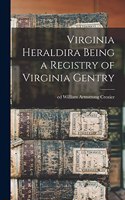 Virginia Heraldira Being a Registry of Virginia Gentry