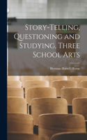 Story-Telling, Questioning and Studying, Three School Arts