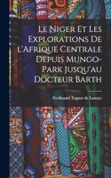 Niger et les explorations de l'Afrique centrale depuis Mungo-Park jusqu'au Docteur Barth