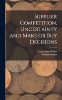 Supplier Competition, Uncertainty and Make or buy Decisions