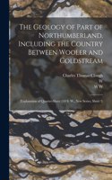 Geology of Part of Northumberland, Including the Country Between Wooler and Coldstream; (explanation of Quarter-sheet 110 S. W., new Series, Sheet 3)