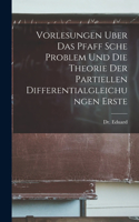 Vorlesungen Uber Das Pfaff Sche Problem Und Die Theorie Der Partiellen Differentialgleichungen Erste