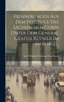 Erinnerungen aus dem Feldzuge des sächsischen Corps unter dem General Grafen Reynier im Jahr 1812 ...
