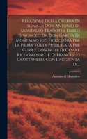 Relazione Della Guerra Di Siena Di Don Antonio Di Montalvo Tradotta Dallo Spagnolo Da Don Garcia Di Montalvo Suo Figlio, Ora Per La Prima Volta Pubblicata Per Cura E Con Note Di Cesare Riccomanni ... E Di Francesco Grottanelli, Con L'aggiunta Di...