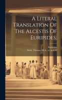 Literal Translation Of The Alcestis Of Euripides;