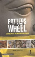 Potters Without a Wheel: Ethnography of the Mritshilpis in Kolkata [Hardcover] Saswati Bhattacharya