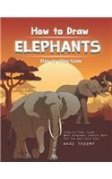How to Draw Elephants Step-by-Step Guide: Best Elephant Drawing Book for You and Your Kids