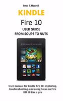 KINDLE Fire 10 USER GUIDE FROM SOUPS TO NUTS
