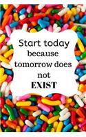 Start today because tomorrow does not EXIST