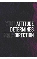 Your Attitude Determines Your Directions: Daily Success, Motivation and Everyday Inspiration For Your Best Year Ever, 365 days to more Happiness Motivational Year Long Journal / Daily Notebo
