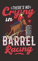 There's No Crying In Barrel Racing: Lined Notebook for Barrel Racer Girls And Women Who Loves Horses and Barrel Racing