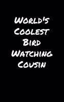 World's Coolest Bird Watching Cousin: A soft cover blank lined journal to jot down ideas, memories, goals, and anything else that comes to mind.