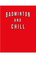 Badminton And Chill: Funny Journal With Lined Wide Ruled Paper For Fans & Lovers Of The Sport. Humorous Quote Slogan Sayings Notebook, Diary, And Notepad.