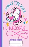 Embrace Your Inner UNICORN Composition Notebook