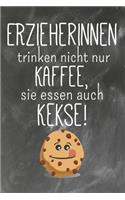 Erzieherinnen trinken nicht nur Kaffee Sie essen auch Kekse: Liniertes DinA 5 Notizbuch für Lehrerinnen und Lehrer Notizheft für Pädagogen