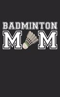 Badminton Mom - Badminton Training Journal - Mom Badminton Notebook - Badminton Diary - Gift for Badminton Player