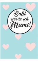 Bald werde ich Mami!