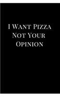 I Want Pizza Not Your Opinion: Funny Gag Gift Lined Notebook Journal