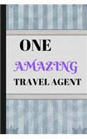 One Amazing Travel Agent: Writing 120 Pages (6 X 9) Notebook Journal Great for Birthdays, Mothers Day, Gifts