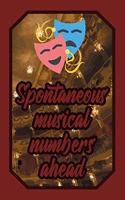 Spontaneous Musical Numbers Ahead: Theatre Lover Journal Drama Class for Performers, Actors and Actresses to Write Down Notes and Thoughts (Empty Lined Notebook Men Women Gift)