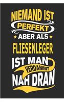 Niemand Ist Perfekt Aber ALS Fliesenleger Ist Man Verdammt Nah Dran: Notizbuch, Notizblock, Geburtstag Geschenk Buch Mit 110 Linierten Seiten