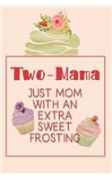 Two-Mama Just Mom with an Extra Sweet Frosting: Personalized Notebook for the Sweetest Woman You Know