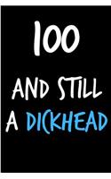 100 and Still a Dickhead: Rude Gag Funny Birthday Notebook - Cheeky Naughty Gag Joke Journal for Him/Friend/Dad/Husband/Brother/Son - Sarcastic Dirty Banter Occasion Blank Bo
