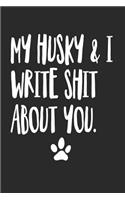 My Husky and I Write Shit About You