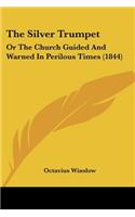 The Silver Trumpet: Or The Church Guided And Warned In Perilous Times (1844)(English)